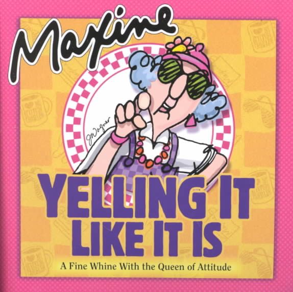 Maxine Yelling It Like It Is: A Fine Whine with the Queen of Attitude cover
