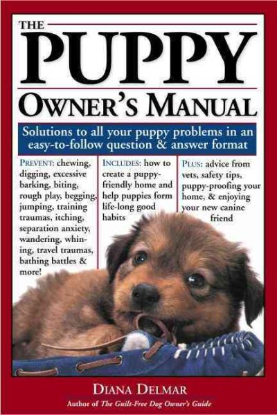 The Puppy Owner's Manual: Solutions to all your Puppy Quandaries in an easy-to-follow question and answer format cover