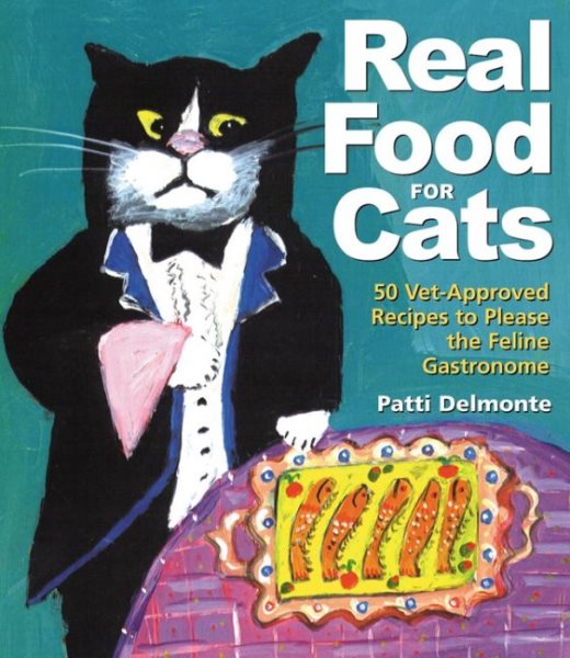 Real Food for Cats: 50 Vet-Approved Recipes to Please the Feline Gastronome cover