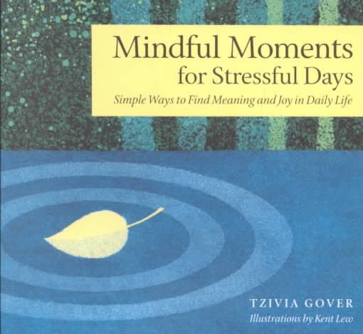 Mindful Moments for Stressful Days: Simple Ways to Find Meaning and Joy in Daily Life cover