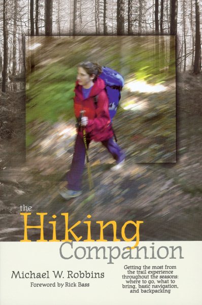 The Hiking Companion: Getting the most from the trail experience throughout the seasons: where to go, what to bring, basic navigation, and backpacking cover