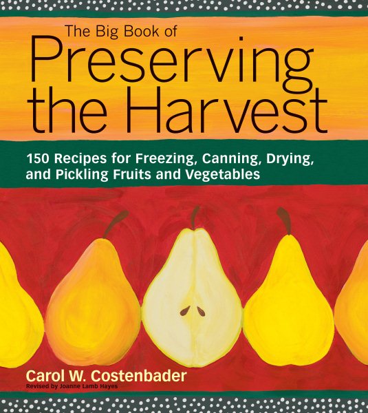 The Big Book of Preserving the Harvest: 150 Recipes for Freezing, Canning, Drying and Pickling Fruits and Vegetables cover