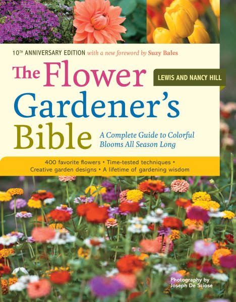 The Flower Gardener's Bible: A Complete Guide to Colorful Blooms All Season Long: 400 Favorite Flowers, Time-Tested Techniques, Creative Garden Designs, and a Lifetime of Gardening Wisdom cover
