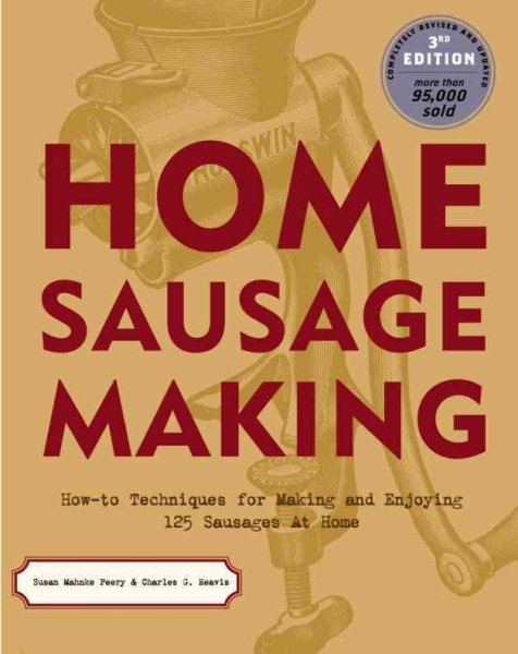 Home Sausage Making: How-To Techniques for Making and Enjoying 100 Sausages at Home cover