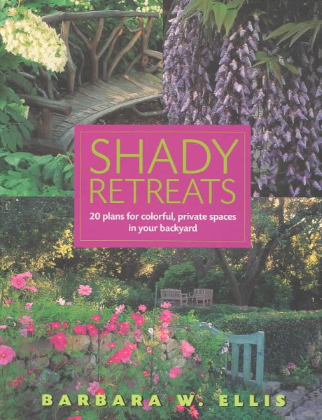 Shady Retreats: 20 Plans for Colorful, Private Spaces in Your Backyard cover