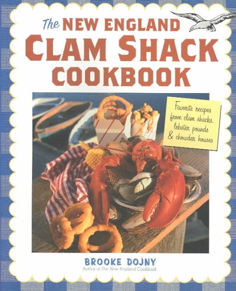 The New England Clam Shack Cookbook: Favorite Recipes from Clam Shacks, Lobster Pounds & Chowder Houses cover