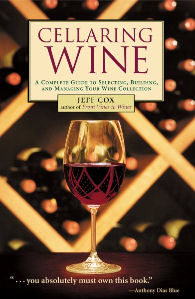 Cellaring Wine: A Complete Guide to Selecting, Building, and Managing Your Wine Collection cover