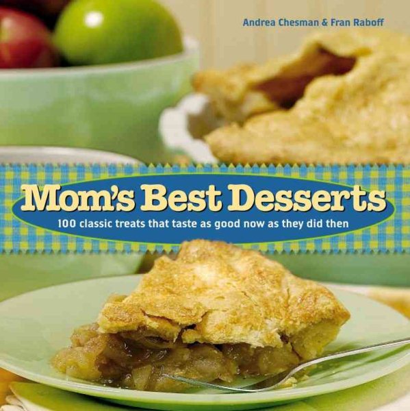 Mom's Best Desserts: 100 Classic Treats that Taste As Good Now As They Did Then cover