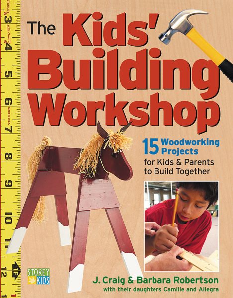 The Kids' Building Workshop: 15 Woodworking Projects for Kids and Parents to Build Together cover