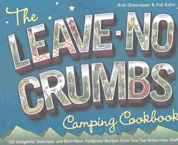 The Leave-No-Crumbs Camping Cookbook: 150 Delightful, Delicious, and Darn-Near Foolproof Recipes from Two Top Wilderness Chefs cover