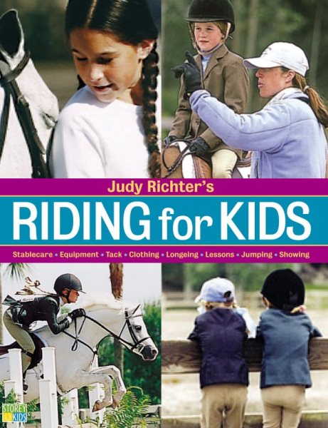 Judy Richter's Riding for Kids: Stable Care, Equipment, Tack, Clothing, Longeing, Lessons, Jumping, Showing cover