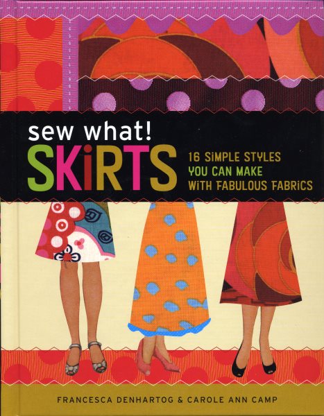 Sew What! Skirts: 16 Simple Styles You Can Make with Fabulous Fabrics cover