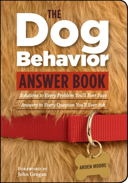 The Dog Behavior Answer Book: Practical Insights & Proven Solutions for Your Canine Questions cover