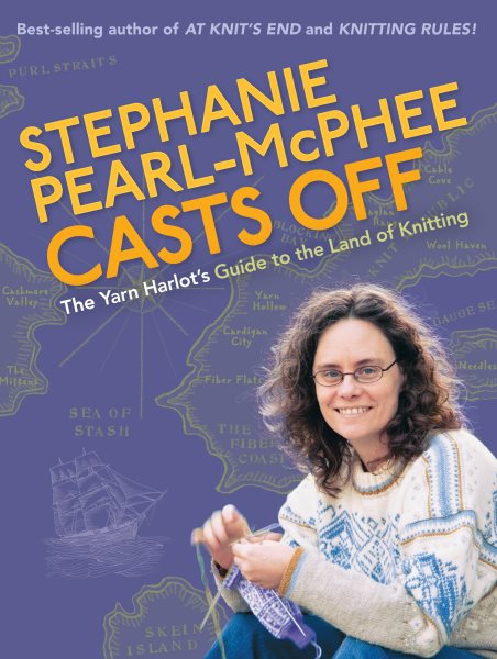 Stephanie Pearl-McPhee Casts Off: The Yarn Harlot's Guide to the Land of Knitting cover