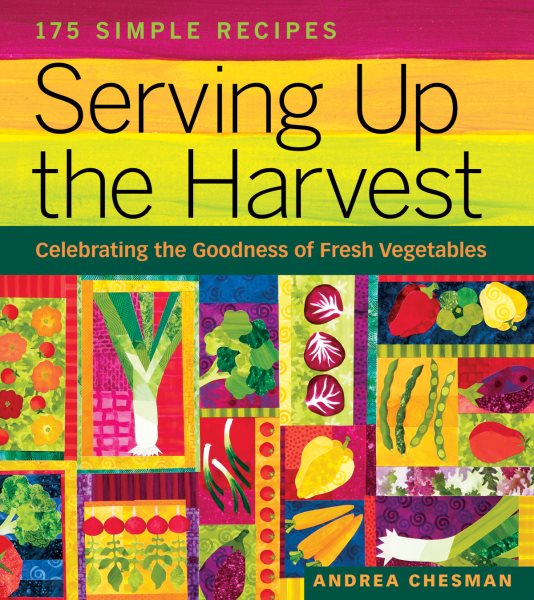 Serving Up the Harvest: Celebrating the Goodness of Fresh Vegetables: 175 Simple Recipes cover