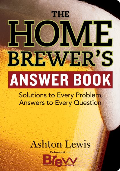 The Homebrewer's Answer Book: Solutions to Every Problem, Answers to Every Question cover