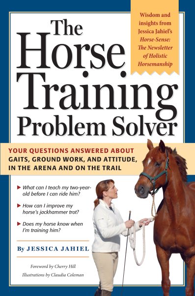 The Horse Training Problem Solver: Your questions answered about gaits, ground work, and attitude, in the arena and on the trail cover