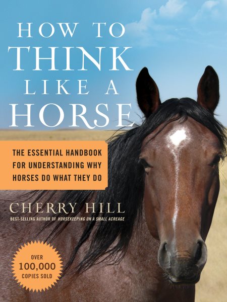 How to Think Like A Horse: The Essential Handbook for Understanding Why Horses Do What They Do cover