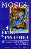 Moses - The Prince, the Prophet : His Life, Legend & Message for Our Lives cover