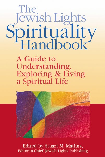 The Jewish Lights Spirituality Handbook: A Guide to Understanding, Exploring & Living a Spiritual Life