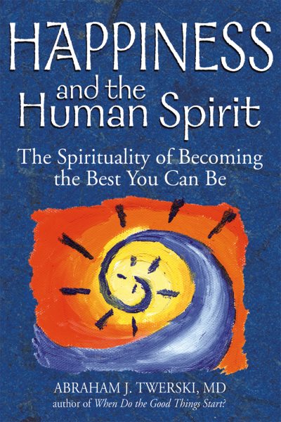 Happiness and the Human Spirit: The Spirituality of Becoming the Best You Can Be cover