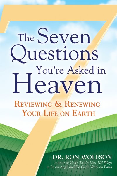 The Seven Questions You're Asked in Heaven: Reviewing and Renewing Your Life on Earth cover