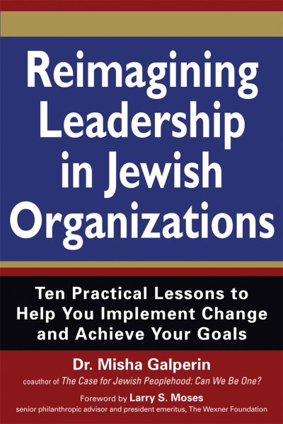 Reimagining Leadership in Jewish Organizations: Ten Practical Lessons to Help You Implement Change and Achieve Your Goals cover