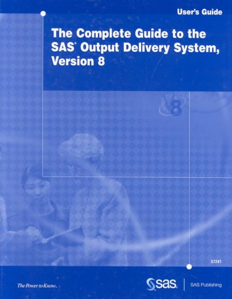 The Complete Guide to the SAS Output Delivery System, Version 8