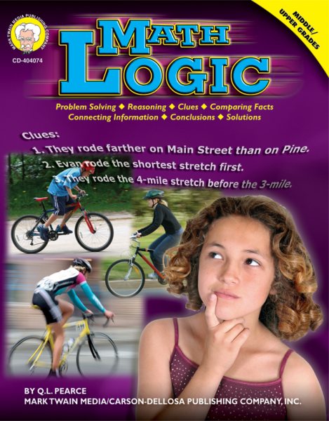 Math Logic: Problem Solving, Reasoning, Clues, Comparing Facts, Connecting Information, Conclusions & Solutions (Middle / Upper Grades) cover