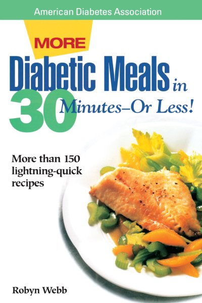 More Diabetic Meals in 30 Minutes--Or Less! : More Than 150 Brand-New, Lightning-Quick Recipes