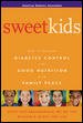 Sweet Kids : How to Balance Diabetes Control and Good Nutrition with Family Peace cover