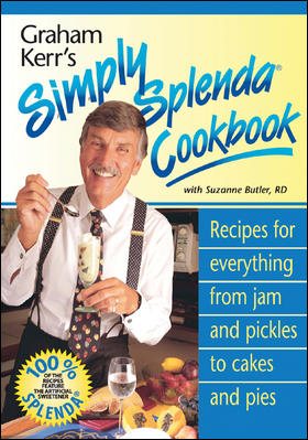 Graham Kerr's Simply Splenda Cookbook: Recipes for Everything from Jam and Pickles to Cakes and Pies cover