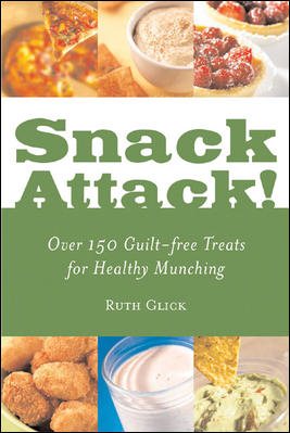 Snack Attack!: Over 150 Guilt-free Treats for Healthy Munching
