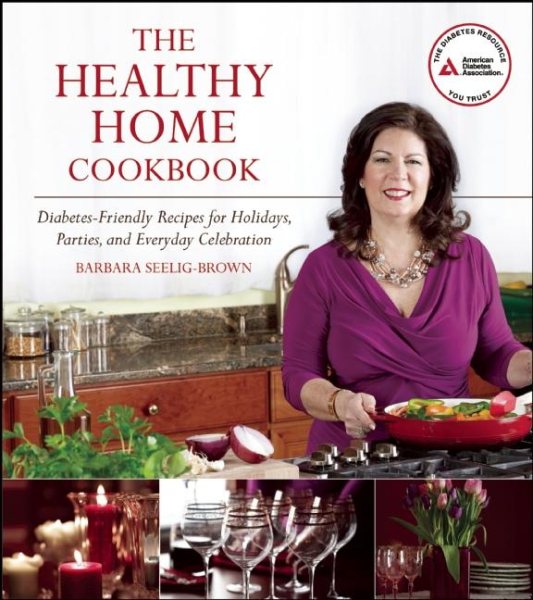 The Healthy Home Cookbook: Diabetes-friendly Recipes for Holidays, Parties, and Everyday Celebrations (Diabetes-friendly Recipes Holidays, Parties, and Everyday Celebrations) cover
