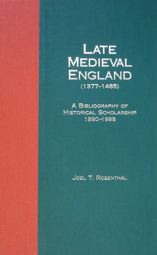 Late Medieval England (1377-1485): A Bibliography of Historical Scholarship, 1990-1999