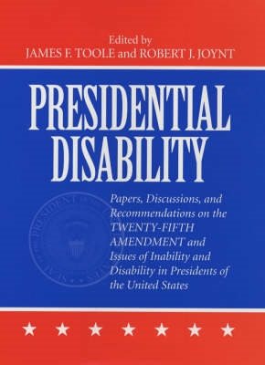 Presidential Disability: Papers and Discussions on Inability and Disability among U. S. Presidents cover