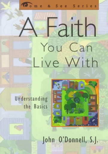 A Faith You Can Live With: Understanding the Basics (The Come & See Series) cover