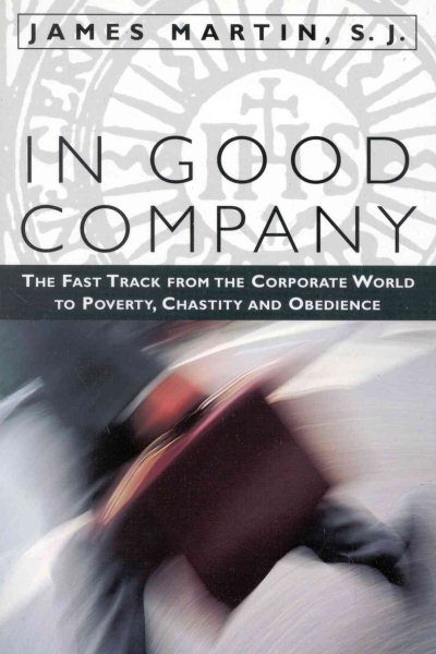 In Good Company: The Fast Track from the Corporate World to Poverty, Chastity, and Obedience cover