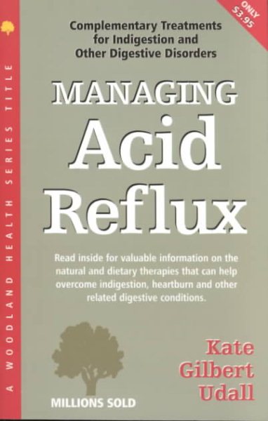 Managing Acid Reflux: Complementary Treatments for Indigestion and Other Digestive Disorders (Woodland Health Series) cover