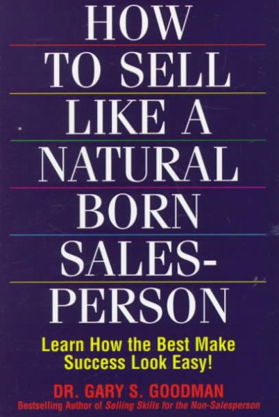 How to Sell Like a Natural Born Salesperson: Learn How the Best Make Success Look Easy! cover