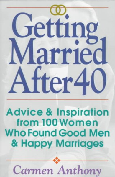 Getting Married After 40: Advice & Inspiration from 100 Women Who Found Good Men & Happy Marriages cover