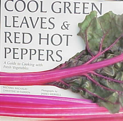 Cool Green Leaves & Red Hot Peppers: A Guide to Cooking With Fresh Vegetables cover