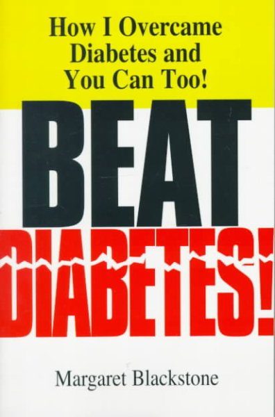 Beat Diabetes!: How I Overcame Diabetes and You Can Too! cover