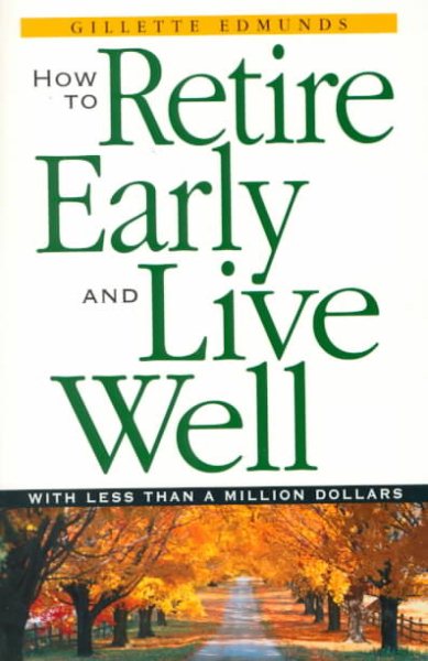 How To Retire Early And Live Well With Less Than A Million Dollars cover