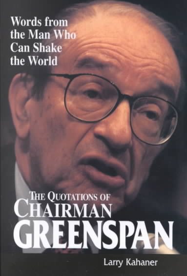 The Quotations of Chairman Greenspan: Words from the Man Who Can Shake the World cover