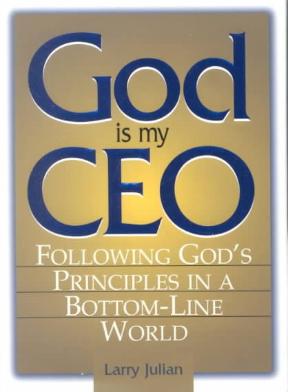 God Is My CEO: Following God's Principles in a Bottom-Line World cover