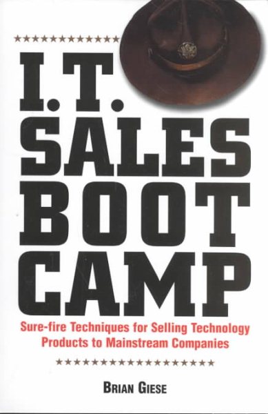 I.T. Sales Boot Camp: Sure-Fire Techniques for Selling Technology Products to Mainstream Companies cover
