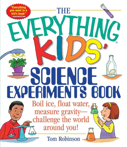 The Everything Kids' Science Experiments Book: Boil Ice, Float Water, Measure Gravity-Challenge the World Around You! cover