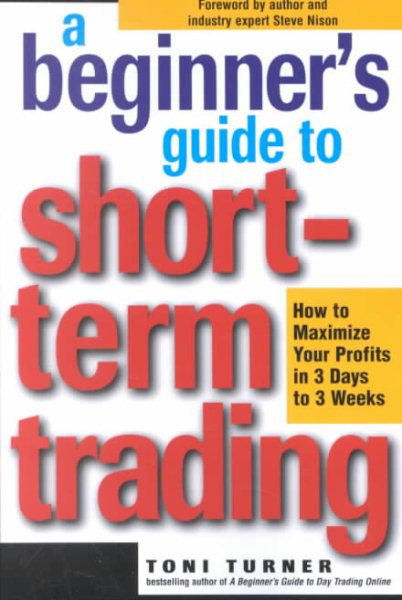 A Beginner's Guide to Short-Term Trading: How to Maximize Profits in 3 Days to 3 Weeks cover