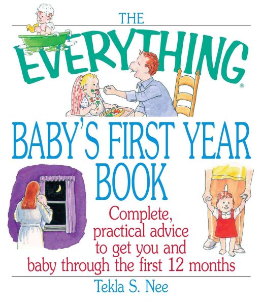The Everything Baby's First Year Book: Complete Practical Advice to Get You and Baby Through the First 12 Months cover